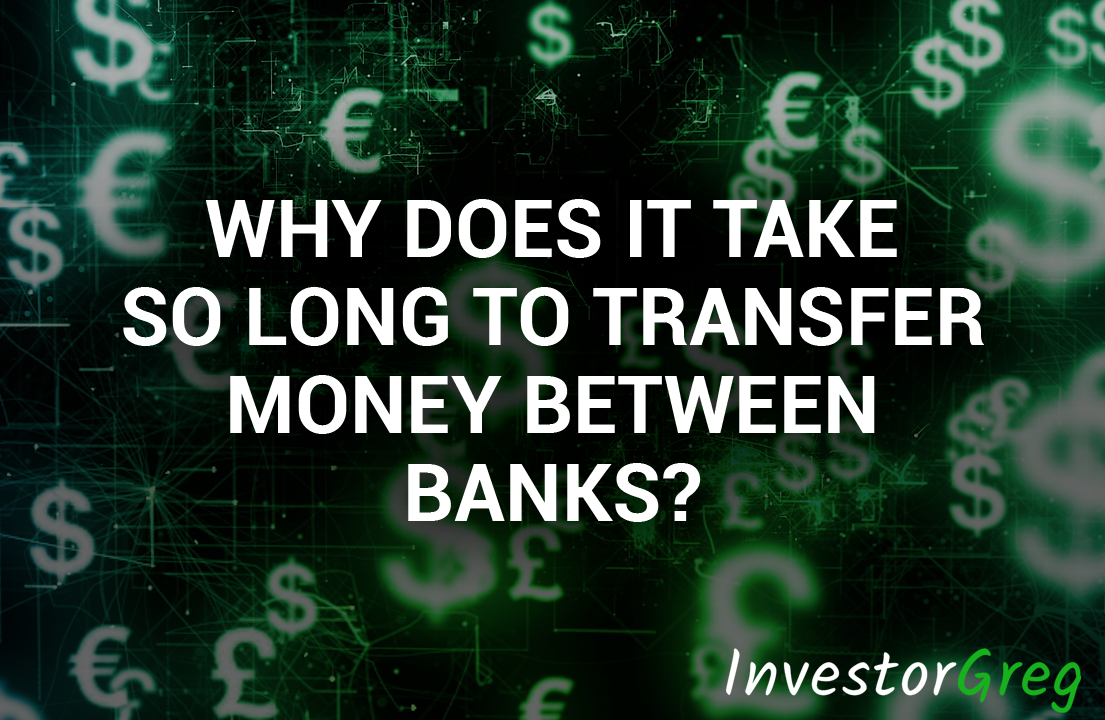 Why Does It Take So Long To Transfer Money Between Banks?